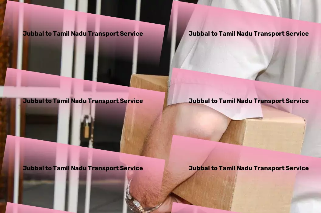 Jubbal to Tamil Nadu Transport Dedicated transport services